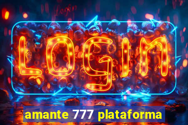 amante 777 plataforma